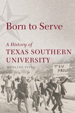 Born to Serve A History of Texas Southern University  9780806160023 Front Cover
