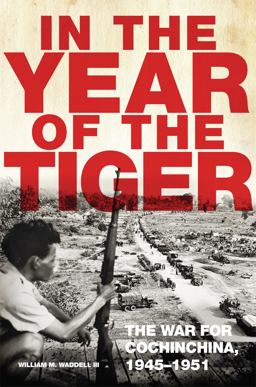 In the Year of the Tiger The War for Cochinchina, 1945-1951  9780806160276 Front Cover