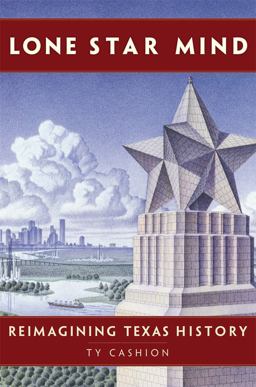 Lone Star Mind Reimagining Texas History  9780806161525 Front Cover
