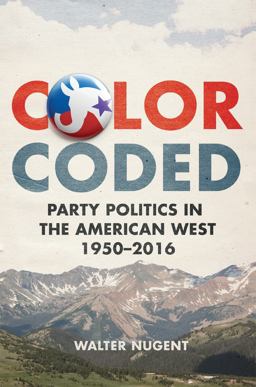 Color Coded Party Politics in the American West, 1950-2016  9780806161693 Front Cover