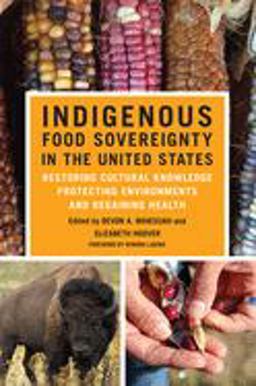 Indigenous Food Sovereignty in the United States Restoring Cultural Knowledge, Protecting Environments, and Regaining Health  9780806163215 Front Cover