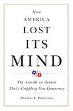 How America Lost Its Mind The Assault on Reason That's Crippling Our Democracy  9780806164328 Front Cover