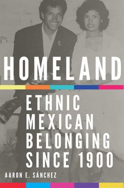 Homeland Ethnic Mexican Belonging Since 1900  9780806168432 Front Cover