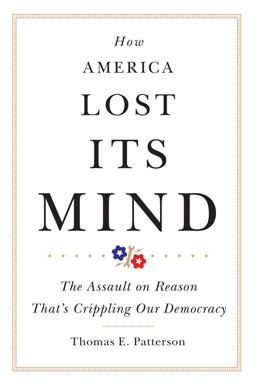 How America Lost Its Mind The Assault on Reason That's Crippling Our Democracy  9780806168913 Front Cover