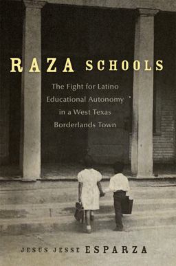 Raza Schools The Fight for Latino Educational Autonomy in a West Texas Borderlands Town  9780806192727 Front Cover