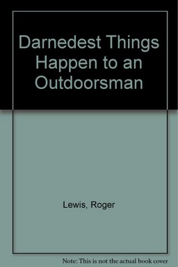 Darndest Things Happen to an Outdoorsman