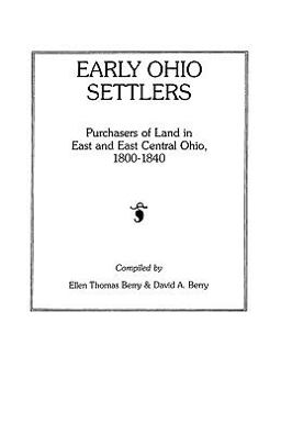 Early Ohio Settlers. Purchasers of Land in East and East Central Ohio, 1800-1840