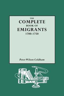 Complete Book of Emigrants, 1700-1750  9780806313344 Front Cover