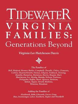Tidewater Virginia Families - Generations Beyond Adding the Families of Alsobrook, Bibb, Edwards, Favor, Gray, Hux, Ironmonger, Laker, Southern, Taylor and Woolfolk  9780806315782 Front Cover