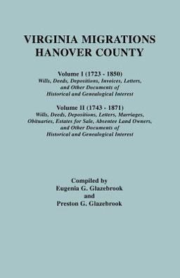 Virginia Migrations - Hanover County Vol. 1 (1723-1850): Wills, Deeds, Depositions, Invoices, Letters and Other Documents of Historical and Genealogical Interest; Vol. 2 (1743-1871): Wills, Deeds, Depositions, Letters, Marriages, Obituaries, Estates for Sale, Absentee Land Owners and Other Documents of Historical and Genealogical Interest 1st 9780806349640 Front Cover