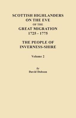 Scottish Highlanders on the Eve of the Great Migration, 1725-1775. the People of Inverness-Shire. Volume 2