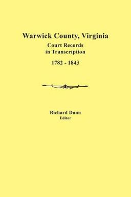 Warwick County, Virginia, Court Records in Transcription, 1782-1843