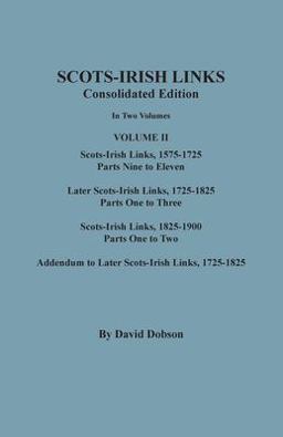 Scots-Irish Links Consolidated Edition. in Two Volumes. Volume II: Scots-Irish Links, 1575-1725, Parts Nine to Eleven; Later Scots-Irish Links, 1725-1825; Scots-Irish Links, 1825-1900; Addendum to Later Scots-Irish Links, 1725-1825  9780806359380 Front Cover