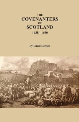 The Covenanters of Scotland, 1638-1690