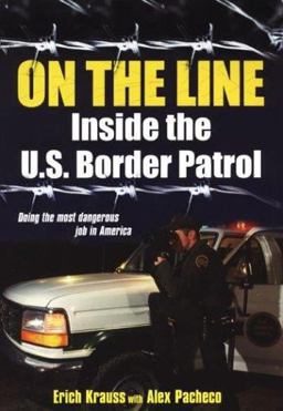 On the Line: Inside the U. S. Border Patrol On the Line: Inside the U. S. Border Patrol