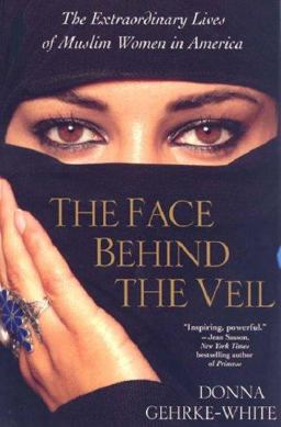 Face Behind the Veil Teh Extraordinary Lives of Muslim Women in America  9780806527222 Front Cover