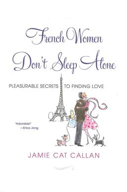 French Women Don't Sleep Alone Pleasurable Secrets to Finding Love  9780806530697 Front Cover