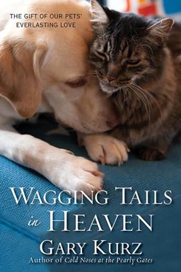 Wagging Tails in Heaven The Gift of Our Pets Everlasting Love  9780806534473 Front Cover
