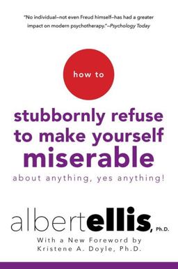 How to Stubbornly Refuse to Make Yourself Miserable about Anything--Yes, Anything!  9780806538051 Front Cover
