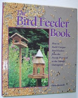 Bird Feeder Book : How to Build Unique Bird Feeders from the Purely Practical to the Simply Outrageous  9780806902951 Front Cover