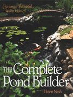 Complete Pond Builder Creating a Beautiful Water Garden  9780806938660 Front Cover