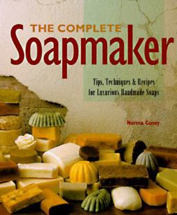 Complete Soapmaker Tips, Techniques, and Recipes for Luxurious Handmade Soaps  9780806948683 Front Cover
