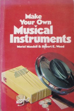 Make Your Own Musical Instruments Make Your Own Musical Instruments