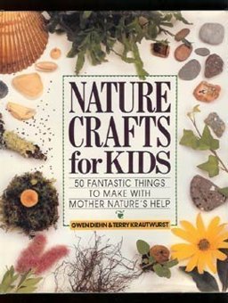 Nature Crafts for Kids : 50 Fantastic Things to Make with Mother Nature's Help  9780806983721 Front Cover