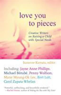 Love You to Pieces Creative Writers on Raising a Child with Special Needs  9780807000304 Front Cover