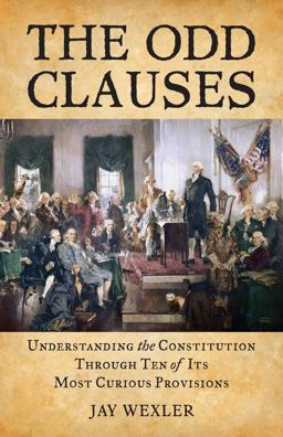 Odd Clauses Understanding the Constitution Through Ten of Its Most Curious Provisions  9780807000892 Front Cover