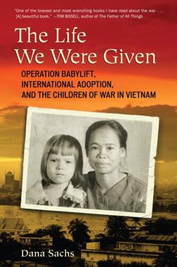 Life We Were Given Operation Babylift, International Adoption, and the Children of War in Vietnam  9780807001240 Front Cover