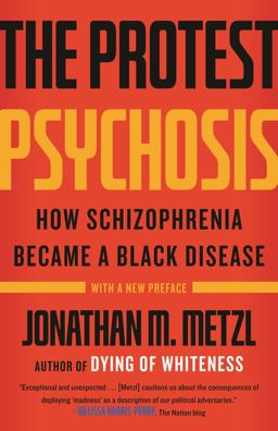 Protest Psychosis How Schizophrenia Became a Black Disease  9780807001271 Front Cover