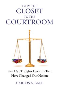 From the Closet to the Courtroom Five LGBT Rights Lawsuits That Have Changed Our Nation  9780807001530 Front Cover