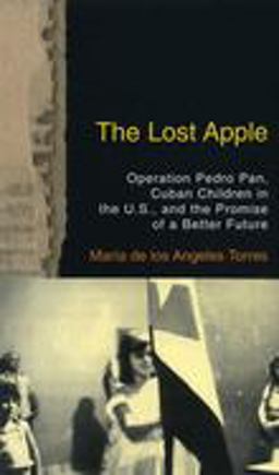 Lost Apple Operation Pedro Pan, Cuban Children in the U. S. , and the Promise of a Better Future  9780807002339 Front Cover