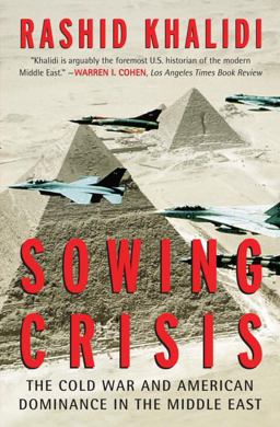 Sowing Crisis The Cold War and American Dominance in the Middle East  9780807003114 Front Cover