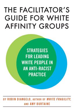 The Facilitator's Guide for White Affinity Groups The Facilitator's Guide for White Affinity Groups