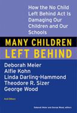 Many Children Left Behind How the No Child Left Behind Act Is Damaging Our Children and Our Schools  9780807004593 Front Cover