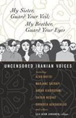 My Sister, Guard Your Veil; My Brother, Guard Your Eyes Uncensored Iranian Voices  9780807004630 Front Cover