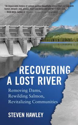 Recovering a Lost River Removing Dams, Rewilding Salmon, Revitalizing Communities  9780807004739 Front Cover