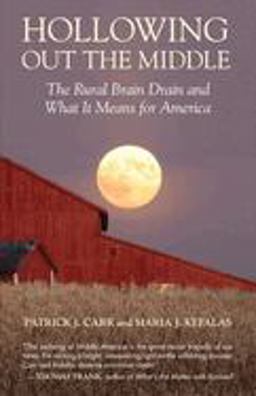Hollowing Out the Middle The Rural Brain Drain and What It Means for America  9780807006146 Front Cover
