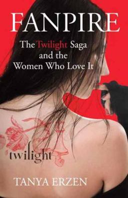 Fanpire The Twilight Saga and the Women Who Love It  9780807006399 Front Cover