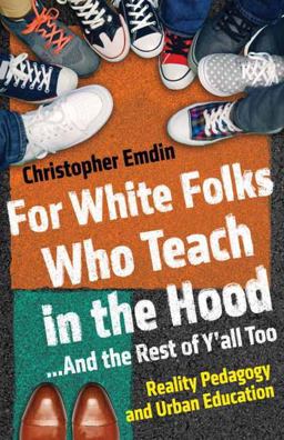 For White Folks Who Teach in the Hood... and the Rest of y'all Too Reality Pedagogy and Urban Education  9780807006405 Front Cover