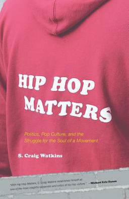 Hip Hop Matters Politics, Pop Culture, and the Struggle for the Soul of a Movement  9780807009864 Front Cover