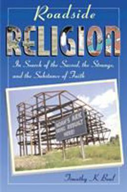 Roadside Religion In Search of the Sacred, the Strange, and the Substance of Faith  9780807010631 Front Cover