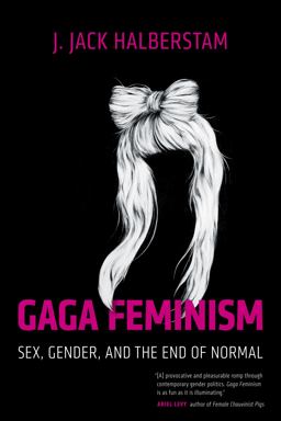 Gaga Feminism Sex, Gender, and the End of Normal  9780807010983 Front Cover