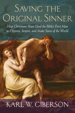 Saving the Original Sinner How Christians Have Used the Bible's First Man to Oppress, Inspire, and Make Sense of the World  9780807012512 Front Cover