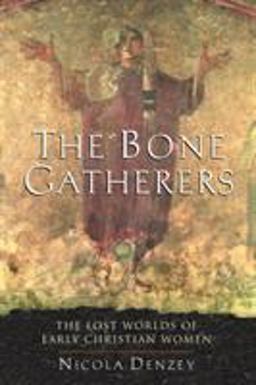 Bone Gatherers The Lost Worlds of Early Christian Women  9780807013090 Front Cover