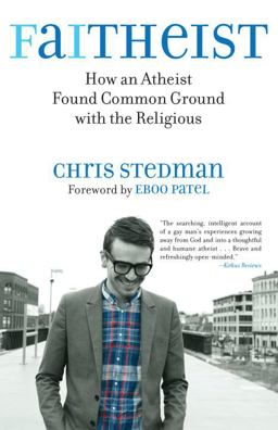 Faitheist How an Atheist Found Common Ground with the Religious  9780807014455 Front Cover