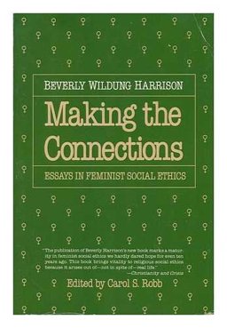 Making the Connections : Essays in Feminist Social Ethics  9780807015155 Front Cover