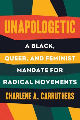 Unapologetic A Black, Queer, and Feminist Mandate for Radical Movements  9780807019412 Front Cover